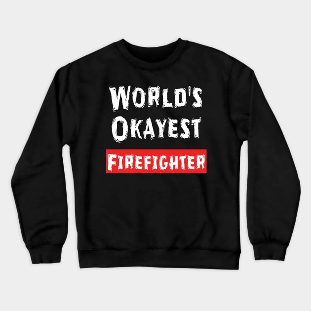 World's Okayest Firefighter  Crewneck Sweatshirt by Happysphinx